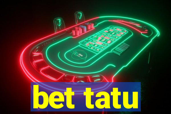 bet tatu